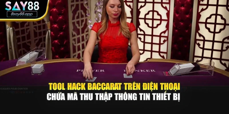 Tool hack baccarat trên điện thoại chứa mã thu thập thông tin thiết bị 